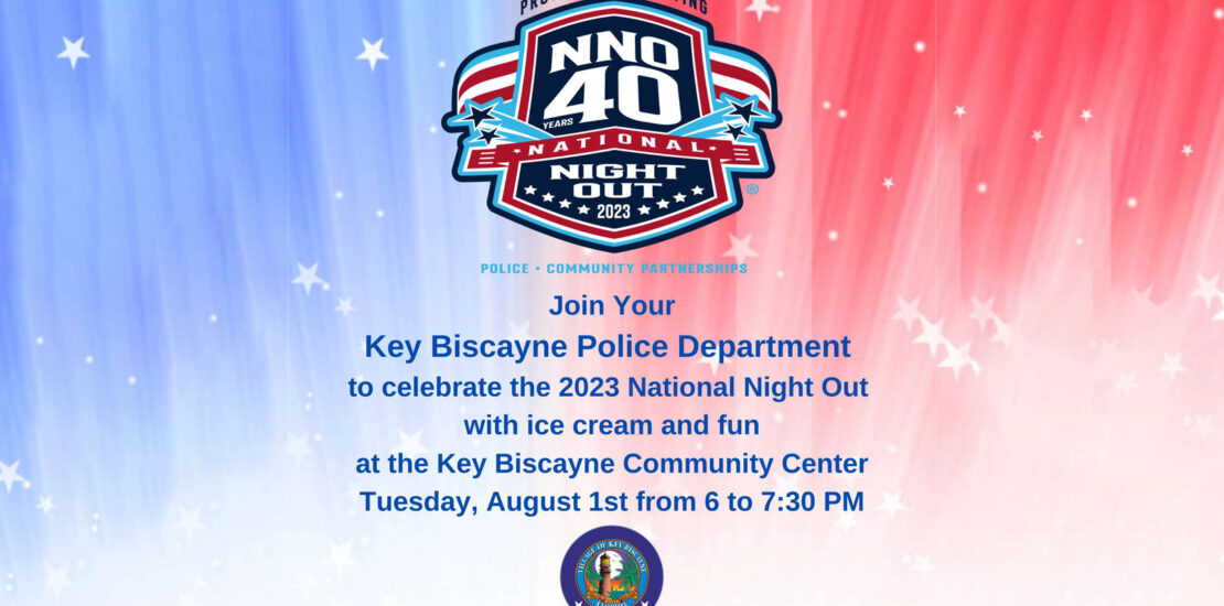 Join Your Key Biscayne Police Department to celebrate the 2023 National Night Out with ice cream and fun at the Key Biscayne Community Center Tuesday, August 1st from 6 to 7:30 PM